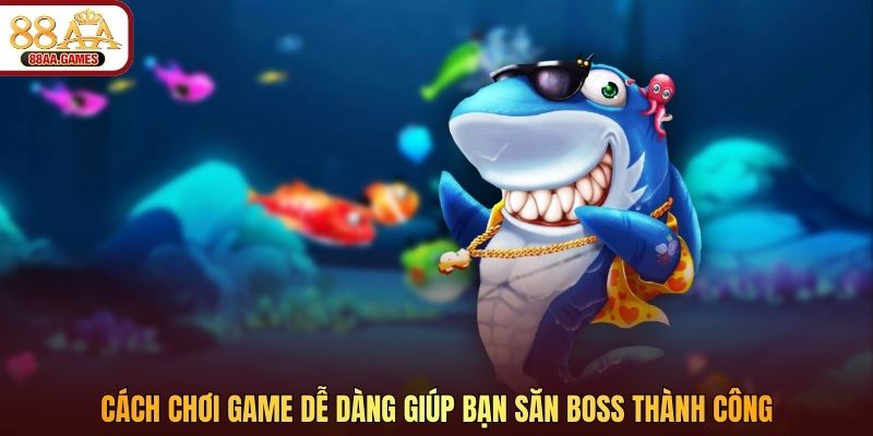 Cách chơi game dễ dàng giúp bạn săn boss thành công
