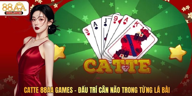 Catte 88AA GAMES – Đấu Trí Cân Não Trong Từng Lá Bài