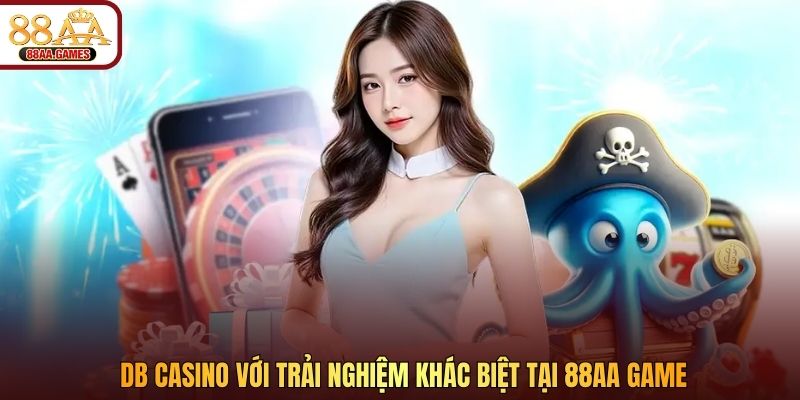 DB casino với trải nghiệm khác biệt tại 88AA game