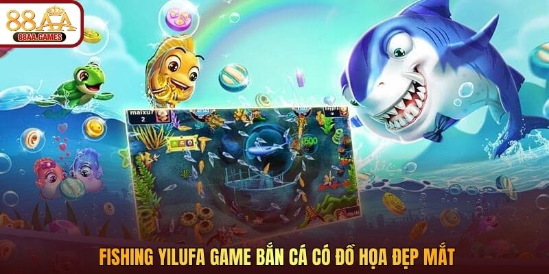 Fishing Yilufa game bắn cá có đồ họa đẹp mắt