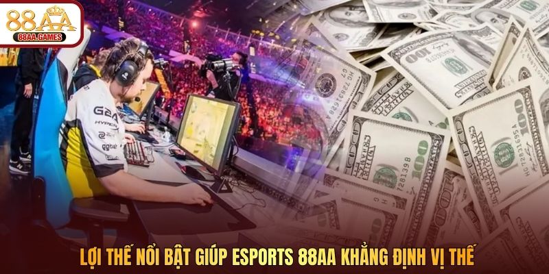 Lợi thế nổi bật giúp Esports 88AA khẳng định vị thế
