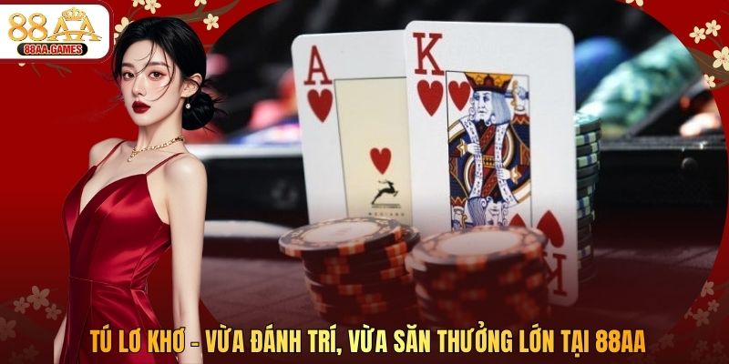 Tú Lơ Khơ – Vừa Đánh Trí, Vừa Săn Thưởng Lớn Tại 88AA